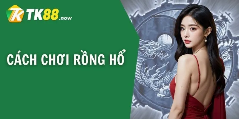 cách chơi rồng hổ